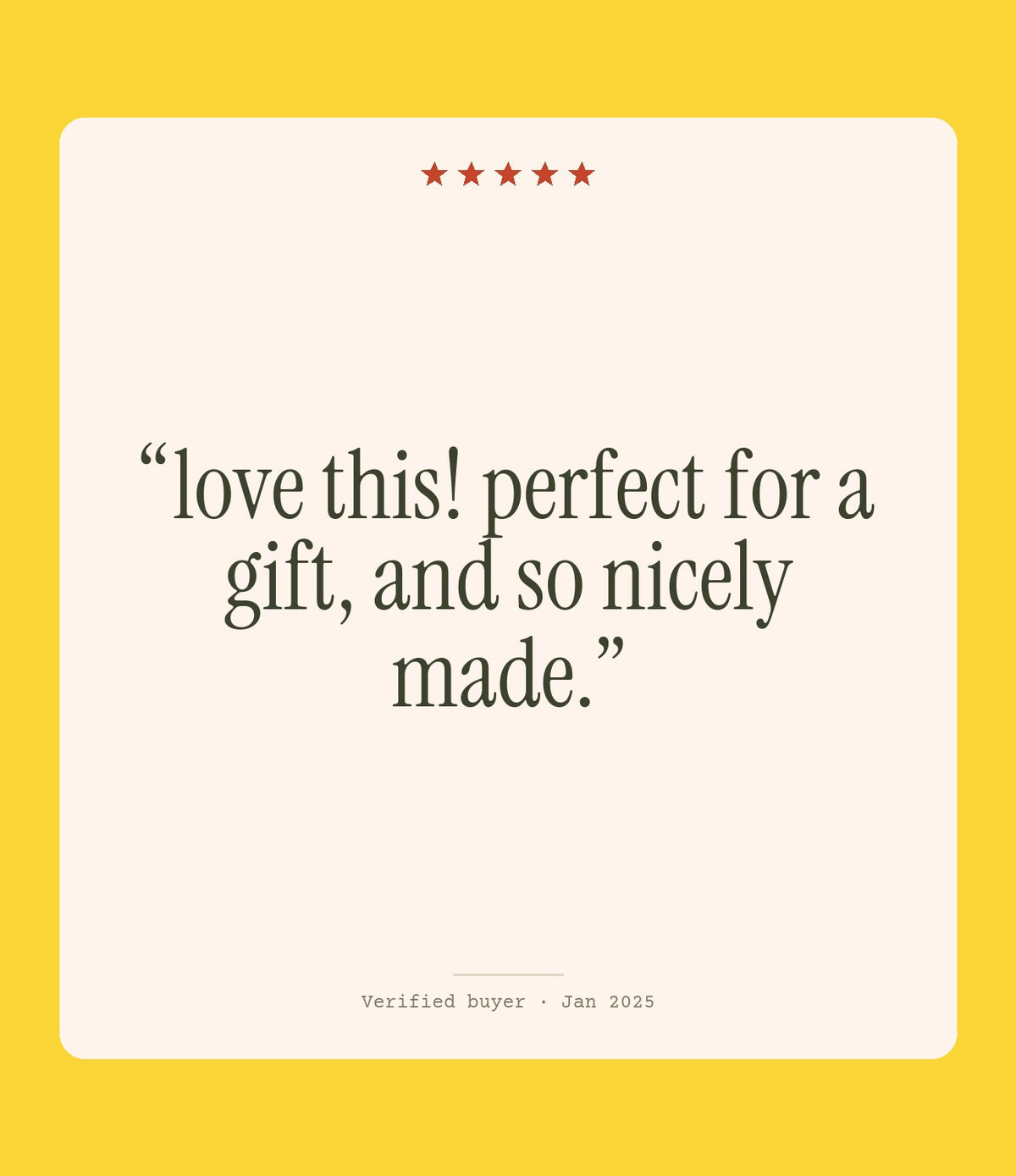 Verified buyer review: love this! perfect for a gift, and so nicely made.