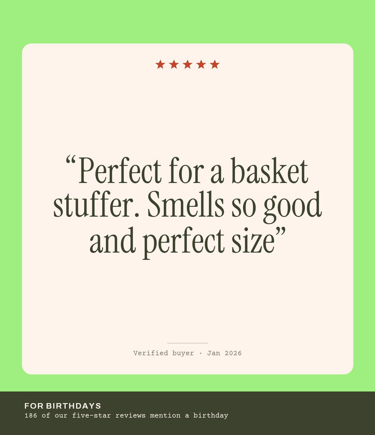 Verified buyer review: Perfect for a basket stuffer. Smells so good and perfect size