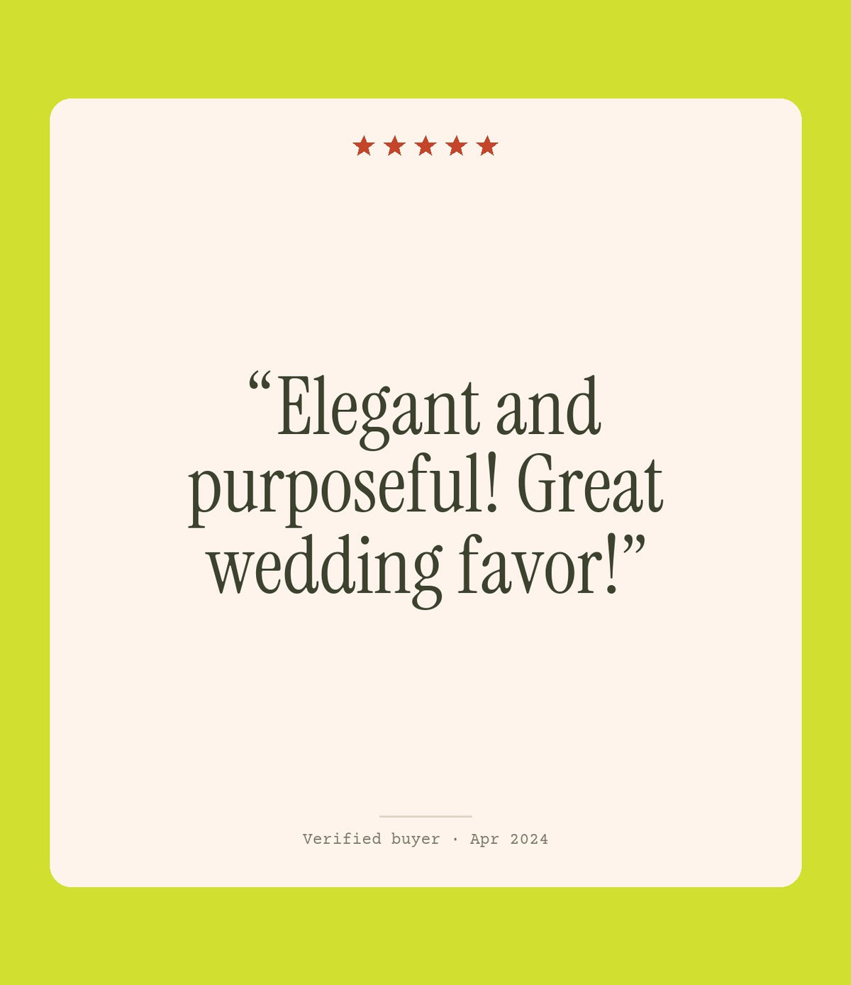 Verified buyer review: Elegant and purposeful! Great wedding favor!