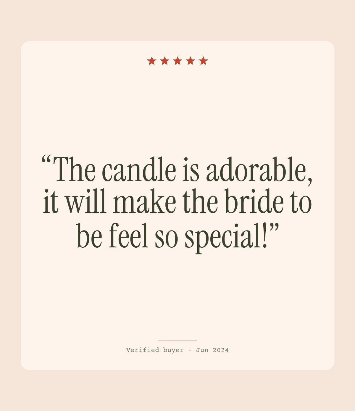 Verified buyer review: The candle is adorable, it will make the bride to be feel so special!