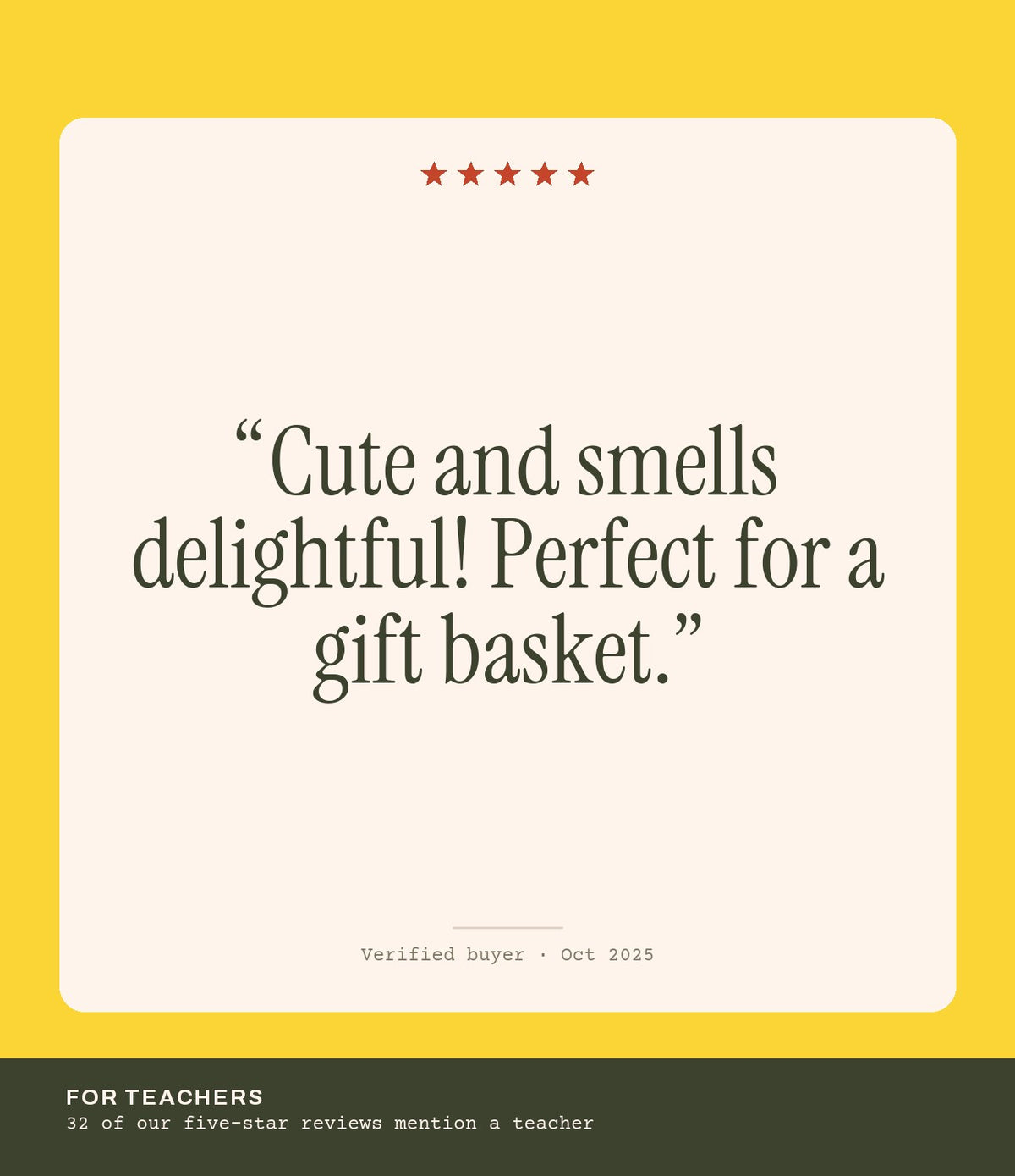 Verified buyer review: Cute and smells delightful! Perfect for a gift basket.
