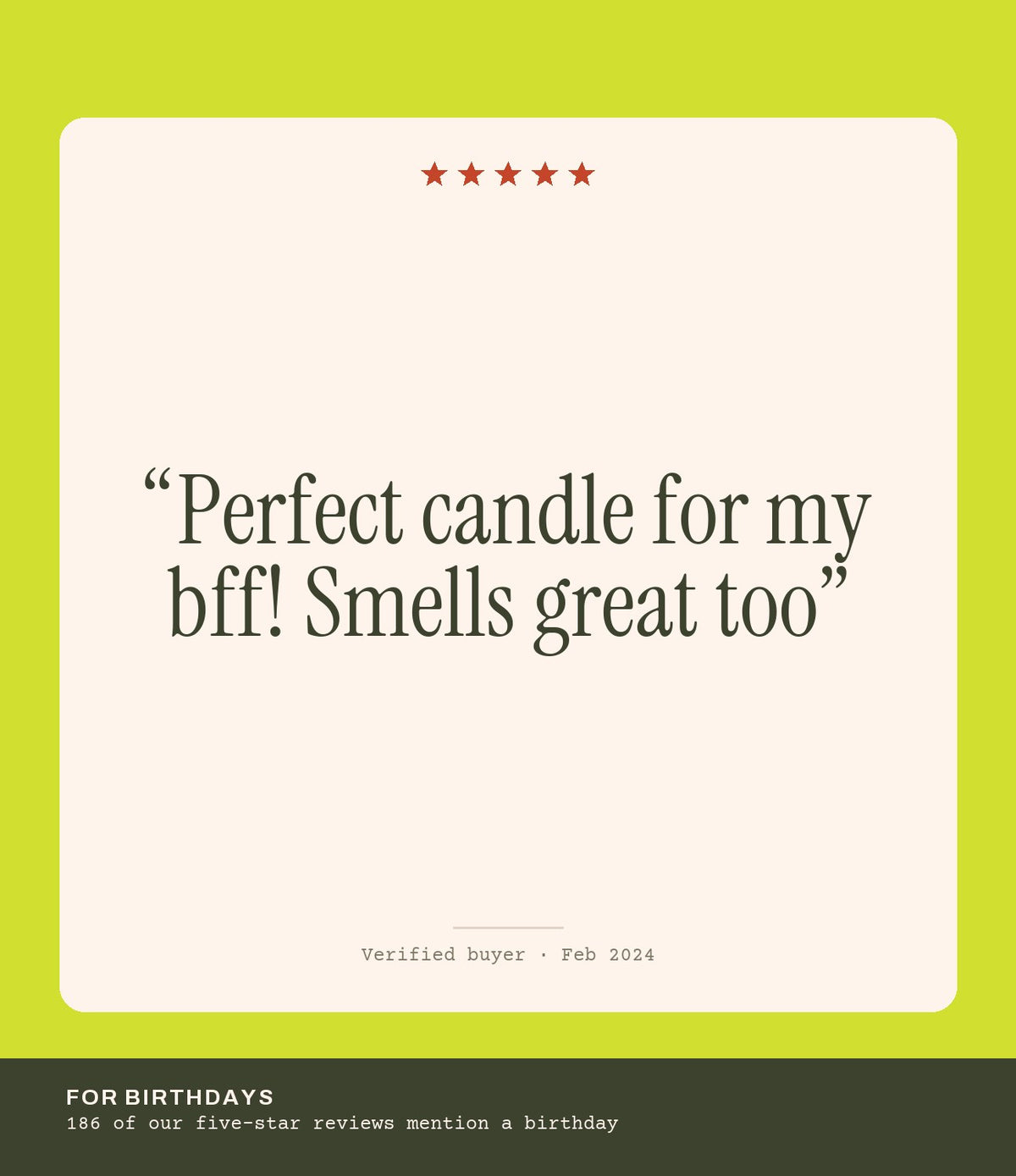 Verified buyer review: Perfect candle for my bff! Smells great too
