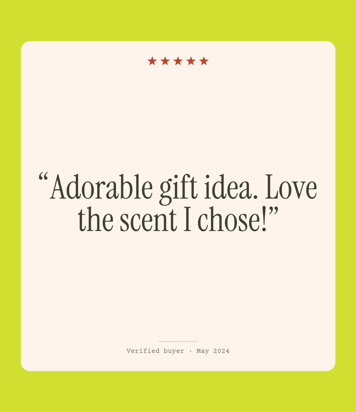 Verified buyer review: Adorable gift idea. Love the scent I chose!