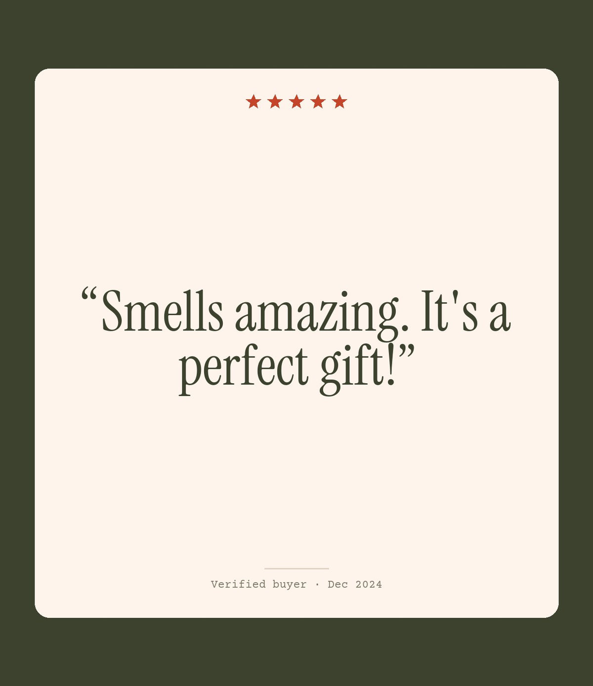 Verified buyer review: Smells amazing. It's a perfect gift!