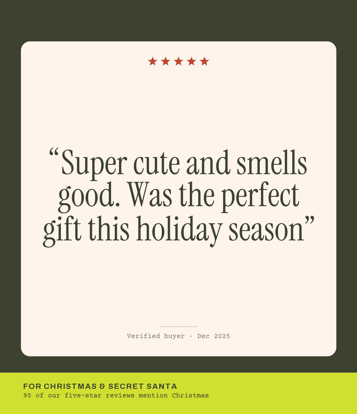 Verified buyer review: Super cute and smells good. Was the perfect gift this holiday season