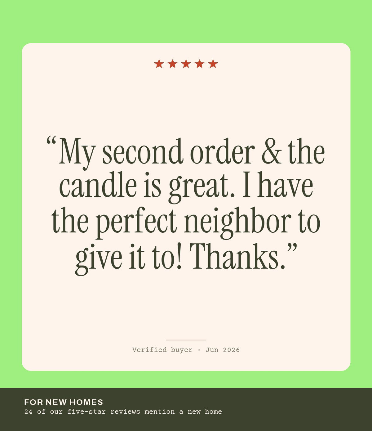 Verified buyer review: My second order & the candle is great. I have the perfect neighbor to give it to! Thanks.