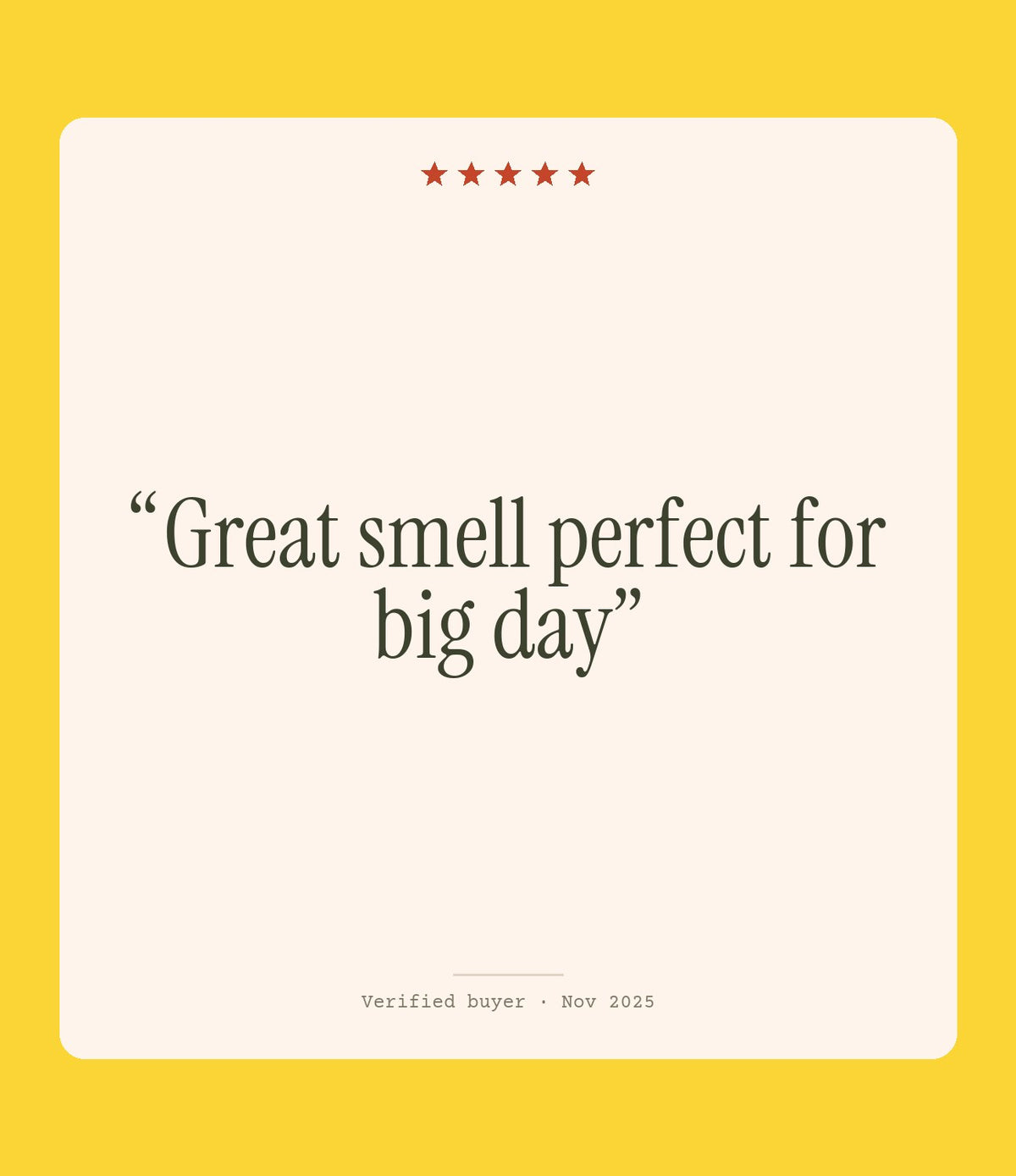 Verified buyer review: Great smell perfect for big day