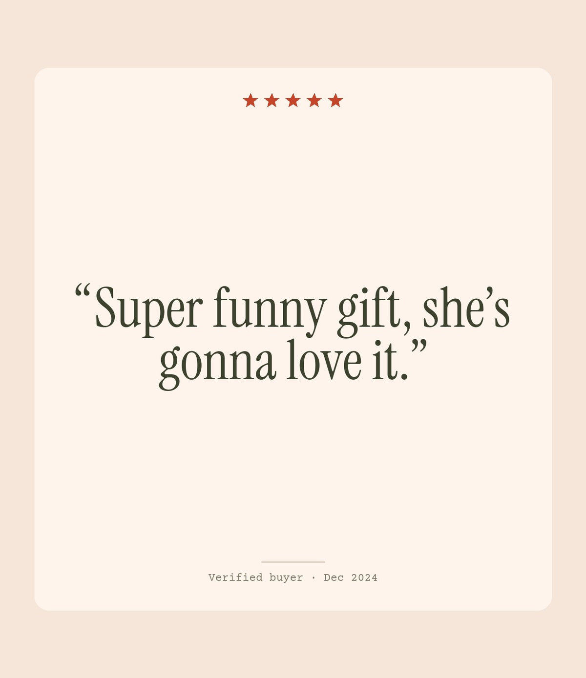 Verified buyer review: Super funny gift, she’s gonna love it.