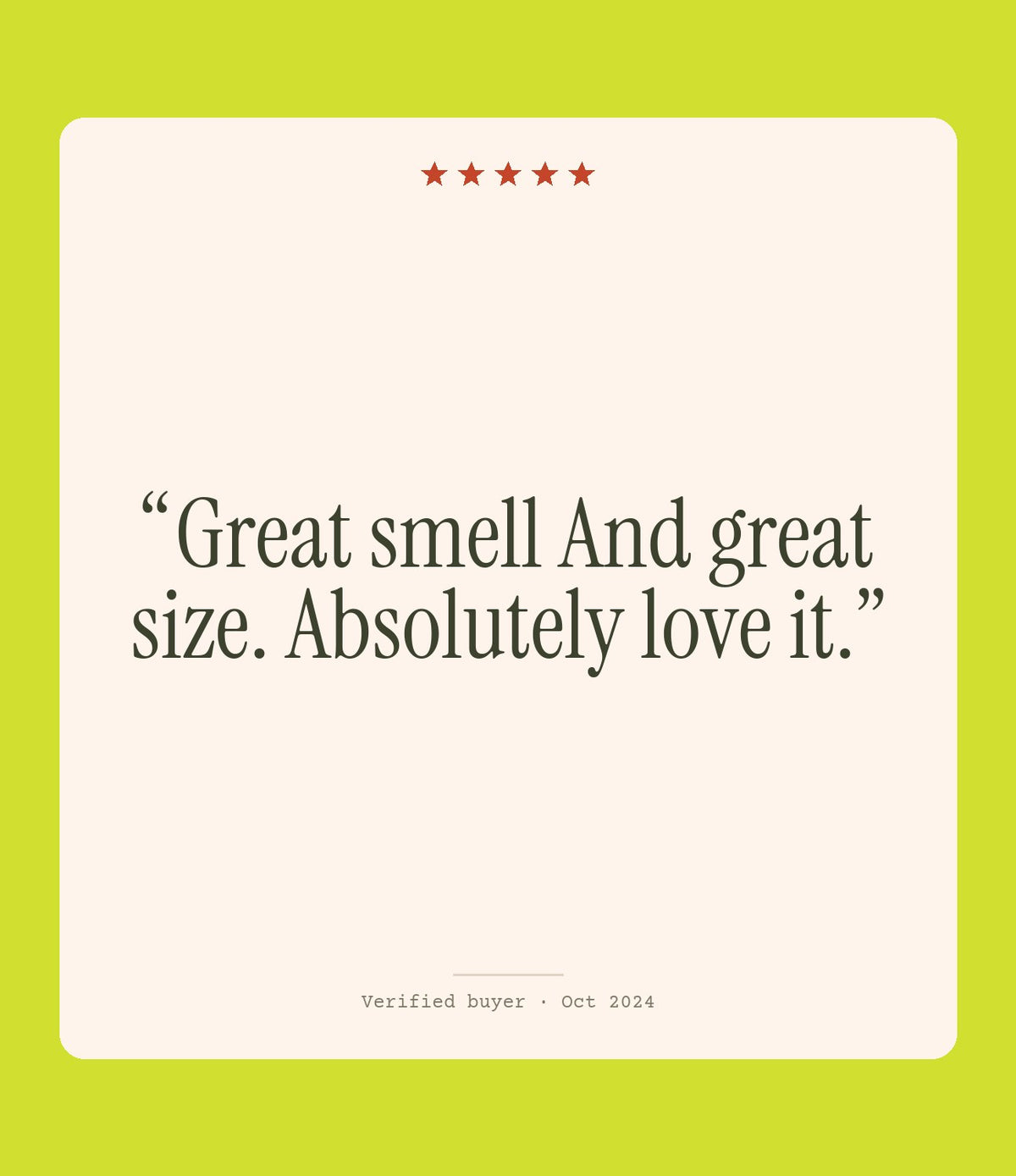 Verified buyer review: Great smell And great size. Absolutely love it.