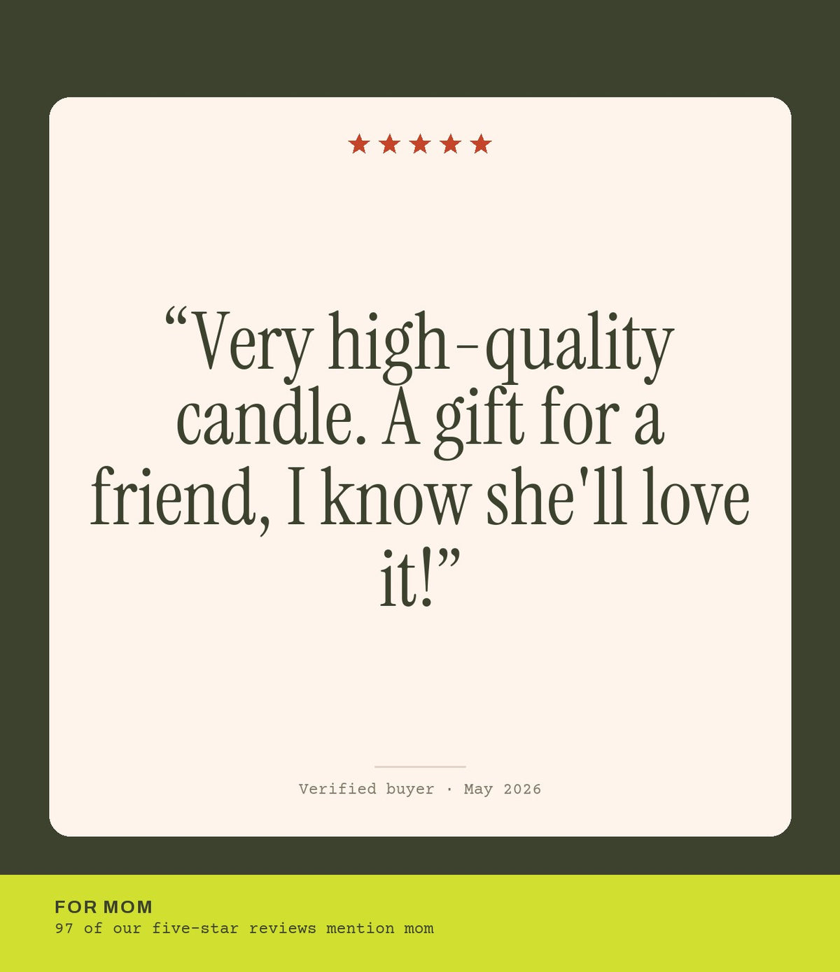 Verified buyer review: Very high-quality candle. A gift for a friend, I know she'll love it!