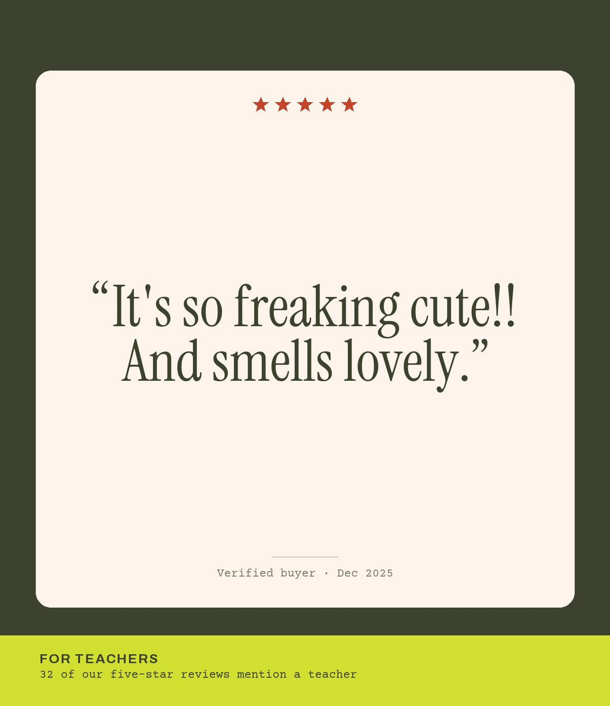 Verified buyer review: It's so freaking cute!! And smells lovely.