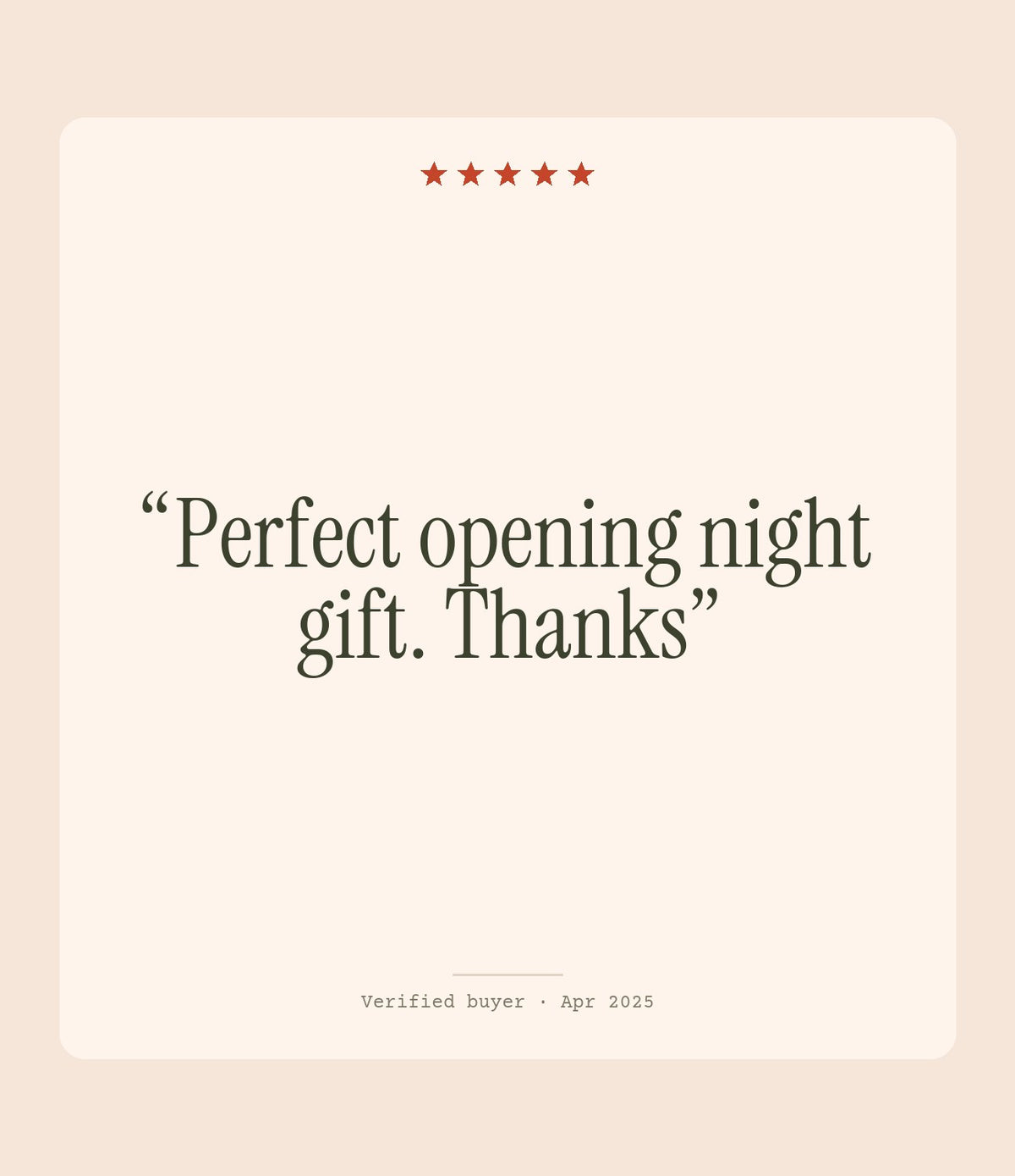 Verified buyer review: Perfect opening night gift. Thanks