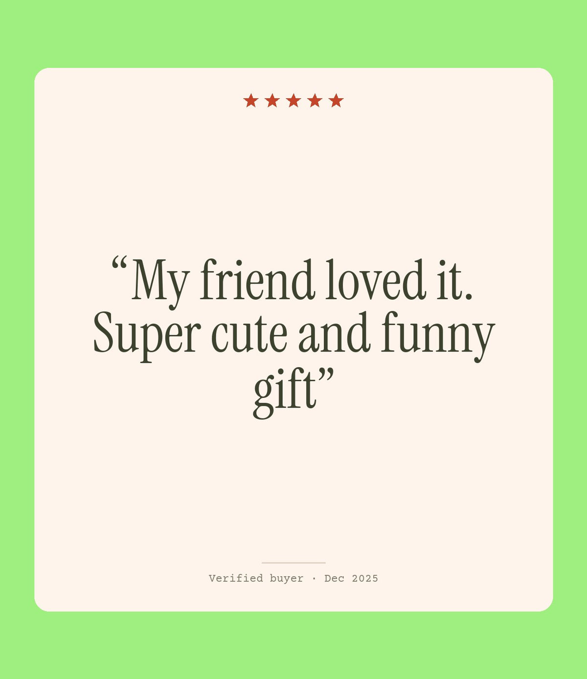 Verified buyer review: My friend loved it. Super cute and funny gift