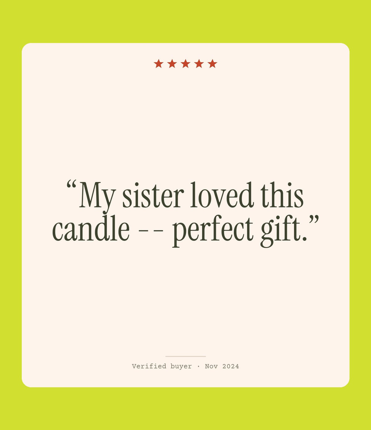 Verified buyer review: My sister loved this candle -- perfect gift.